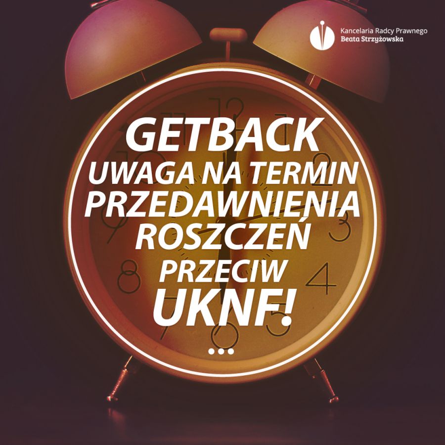GETBACK - UWAGA NA TERMIN PRZEDAWNIENIA ROSZCZEŃ PRZECIW UKNF!